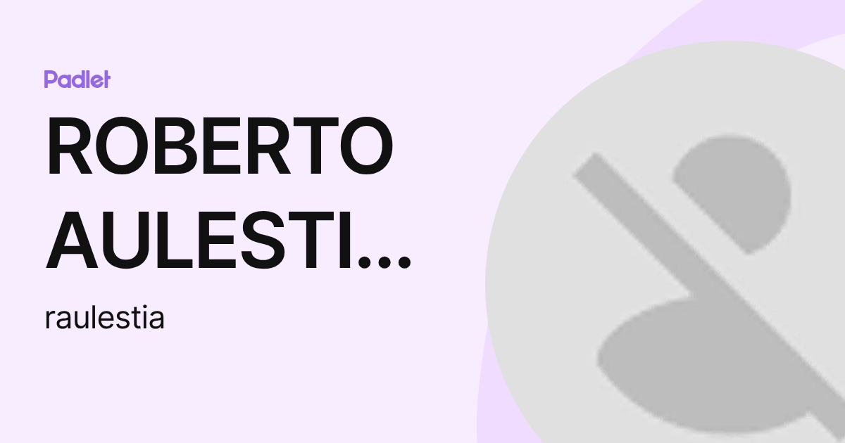ROBERTO AULESTIA RUEDA (raulestia) profile | Padlet