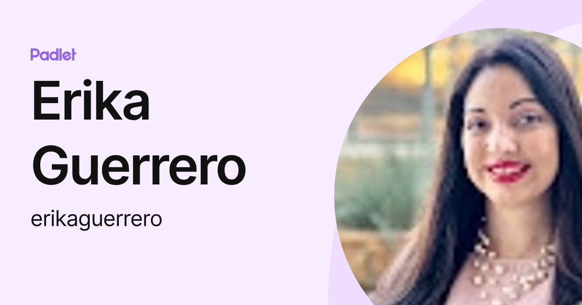 Erika Guerrero (erikaguerrero) profile | Padlet