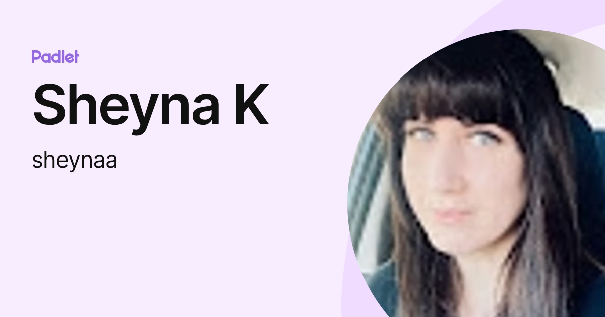 Sheyna K (sheynaa) profile | Padlet