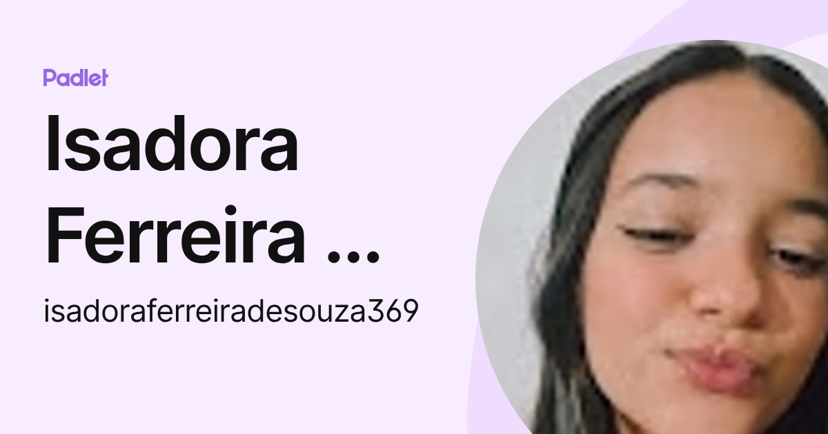 Isadora Ferreira De Souza (isadoraferreiradesouza369) profile | Padlet