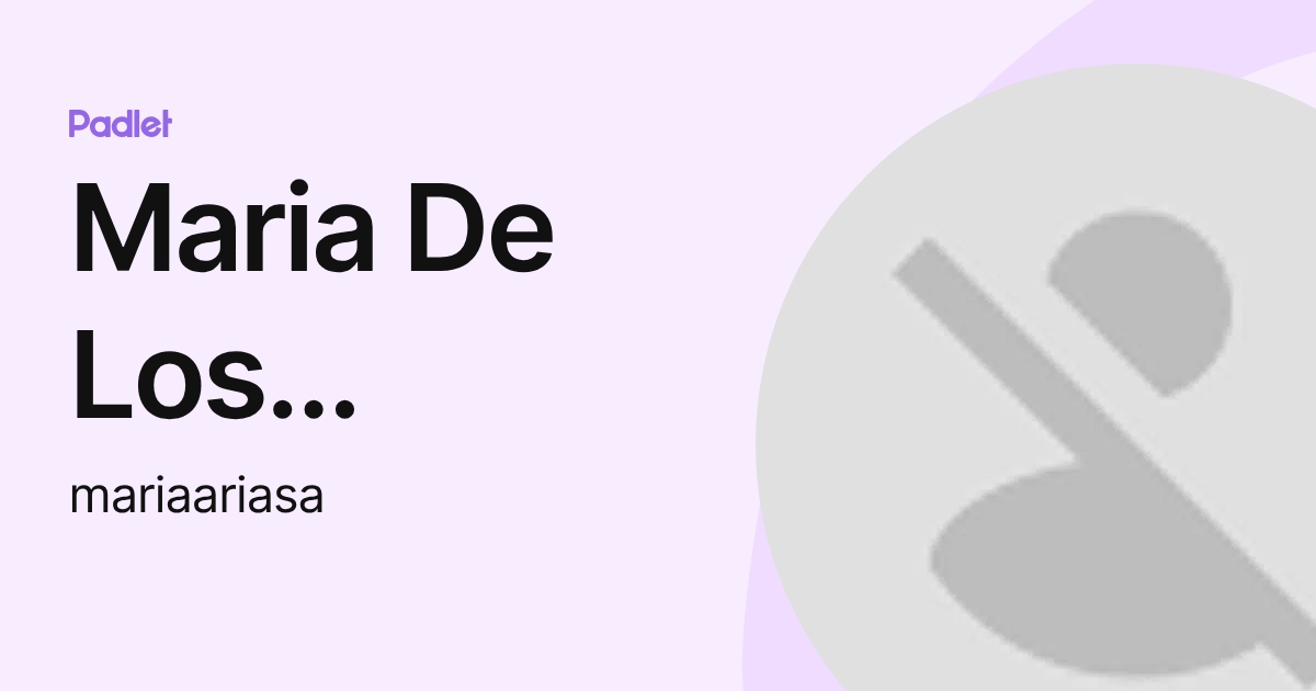Maria De Los Angeles Arias Alonso (mariaariasa) profile | Padlet