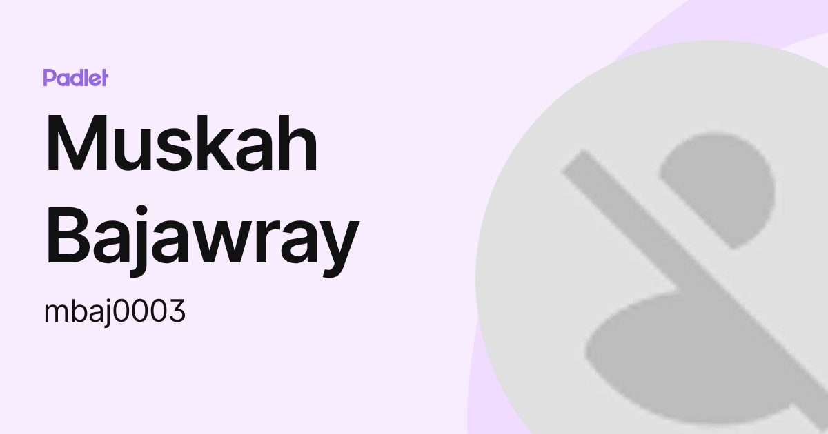 Muskah Bajawray (mbaj0003) profile | Padlet