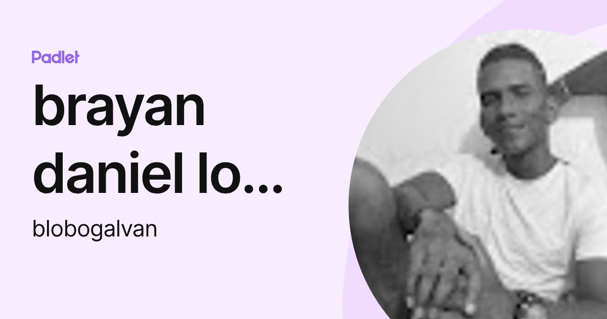 brayan daniel lobo galvan (blobogalvan) profile | Padlet
