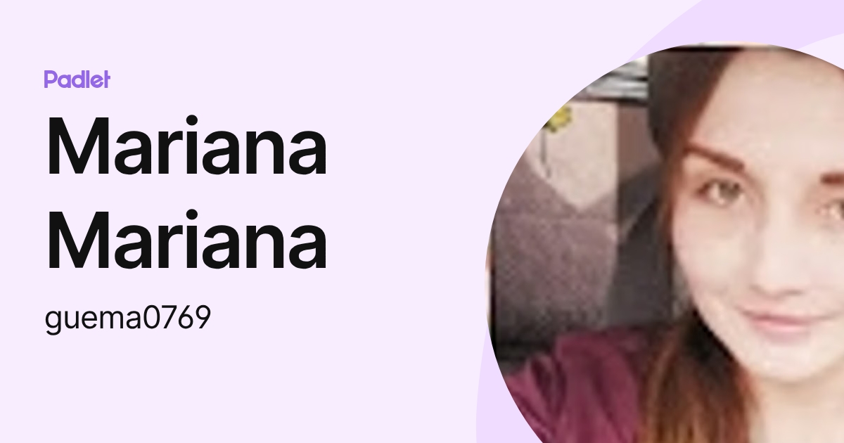 Mariana Mariana (guema0769) profile | Padlet