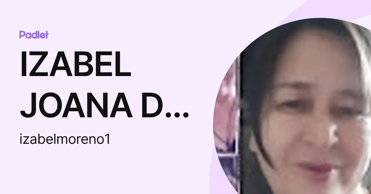 IZABEL JOANA DE ANDRADE MORENO (izabelmoreno1) profile | Padlet