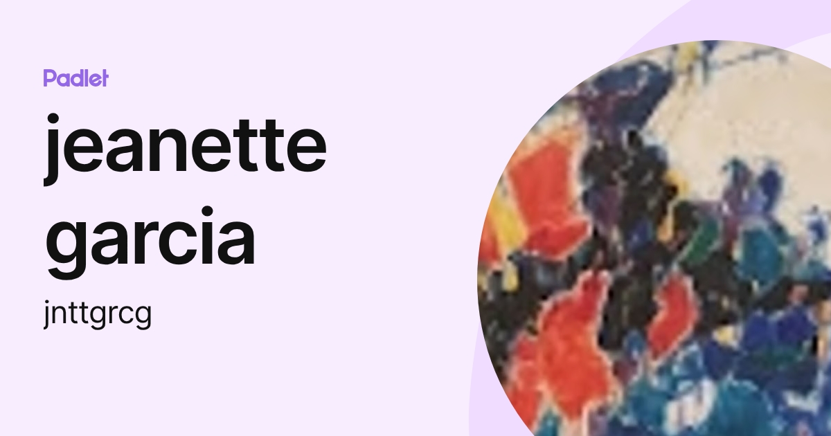 jeanette garcia (jnttgrcg) profile | Padlet