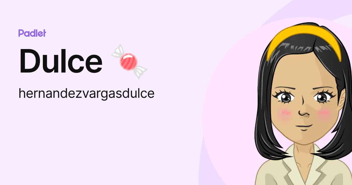 Dulce 🍬 (hernandezvargasdulce) profile | Padlet