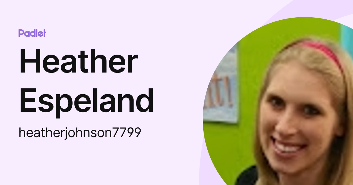 Heather Espeland (heatherjohnson7799) profile | Padlet