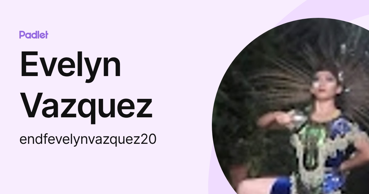 Evelyn Vazquez (endfevelynvazquez20) profile | Padlet