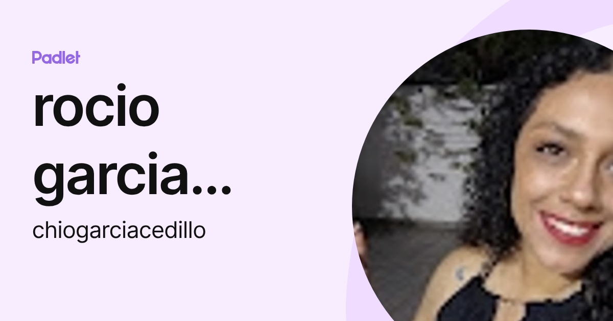 rocio garcia cedillo (chiogarciacedillo) profile | Padlet