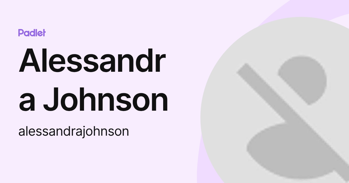 Alessandra Johnson (alessandrajohnson) profile | Padlet