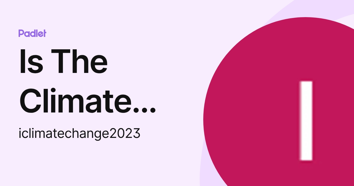 Is The Climate Changing (iclimatechange2023) profile | Padlet