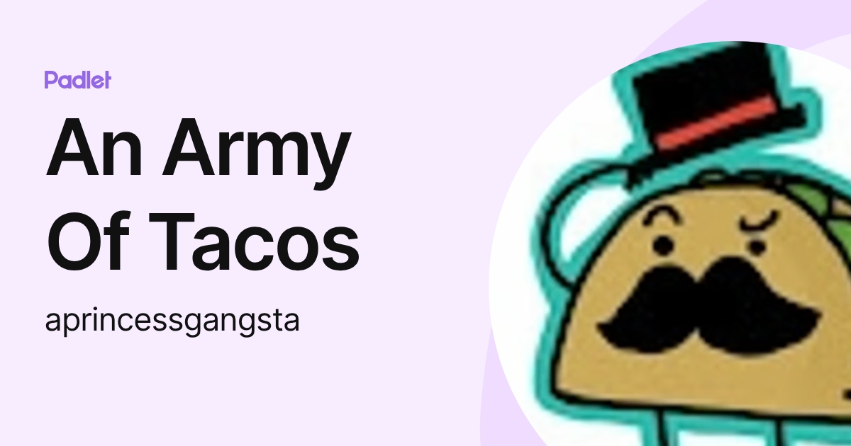 An Army Of Tacos (aprincessgangsta) profile | Padlet
