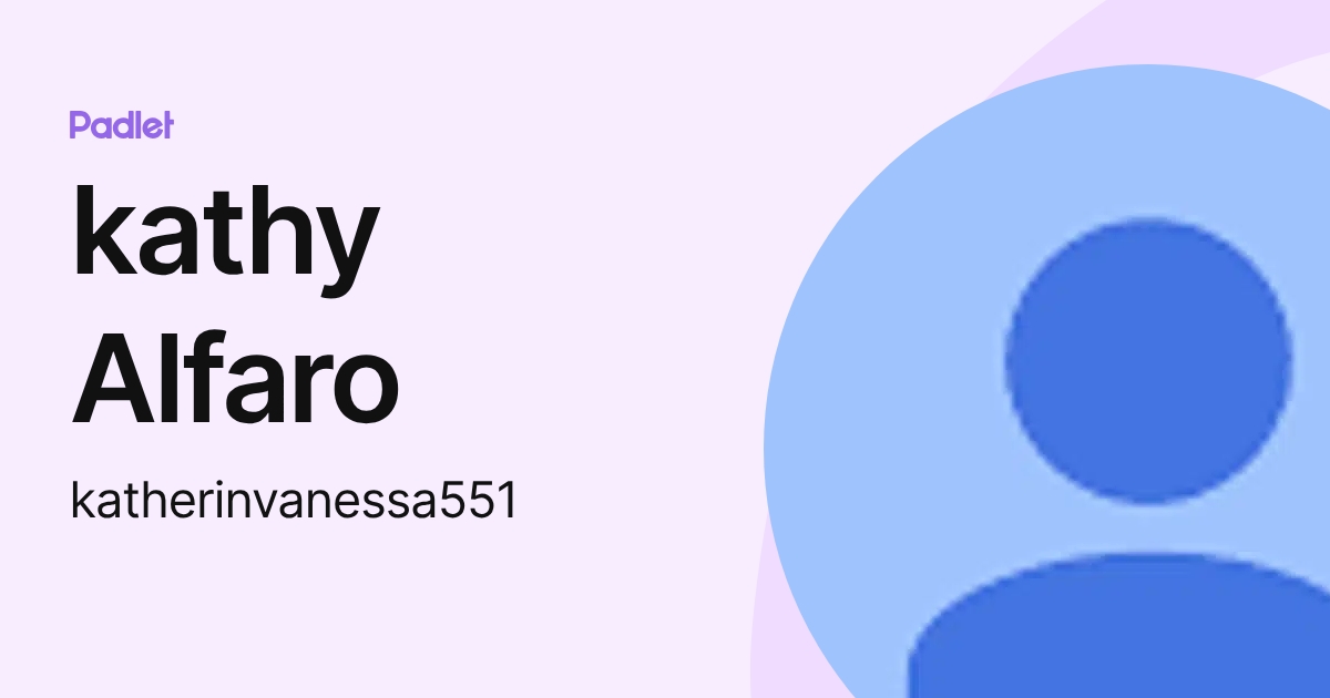 kathy Alfaro (katherinvanessa551) profile | Padlet