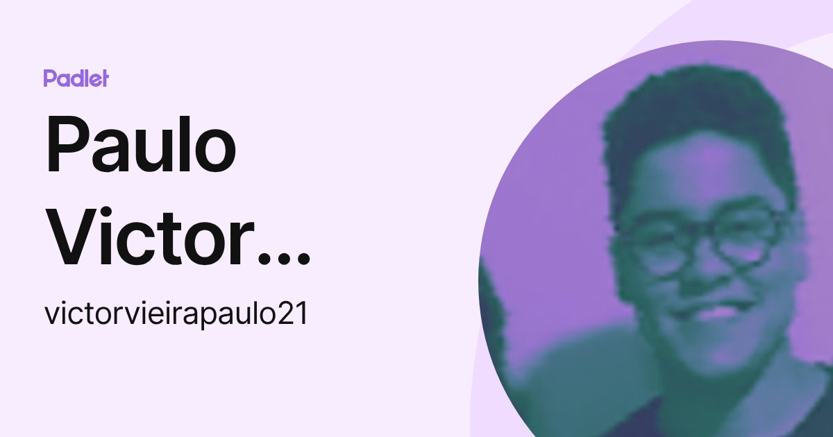 Paulo Victor Vieira (victorvieirapaulo21) profile | Padlet