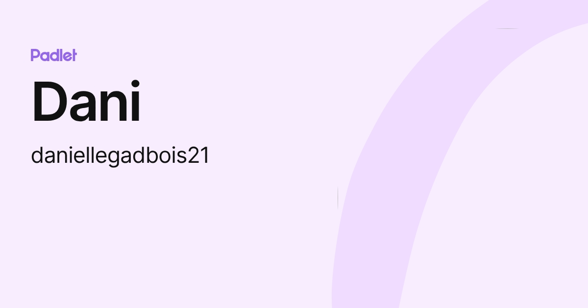 Dani (daniellegadbois21) profile | Padlet