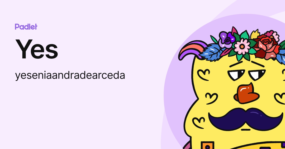 Yes (yeseniaandradearceda) profile | Padlet