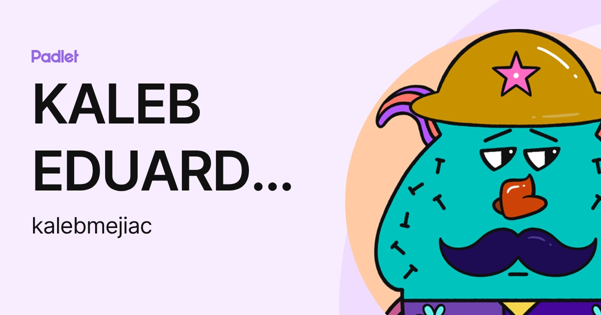 KALEB EDUARDO MEJIA CERDA (kalebmejiac) profile | Padlet