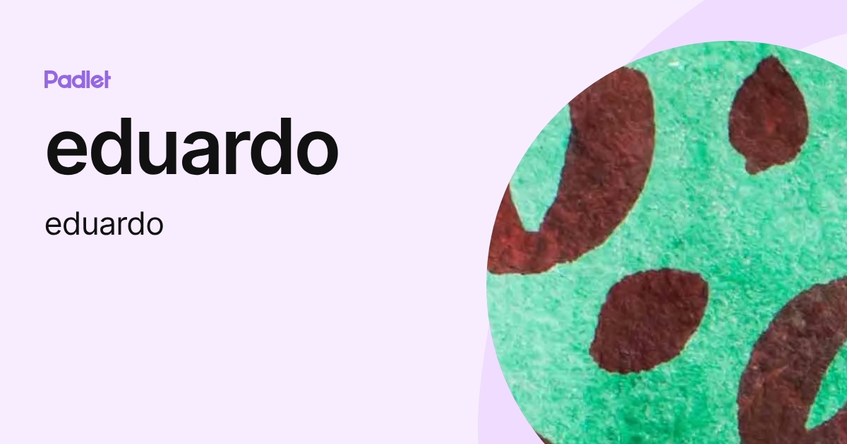 eduardo (eduardo) profile | Padlet