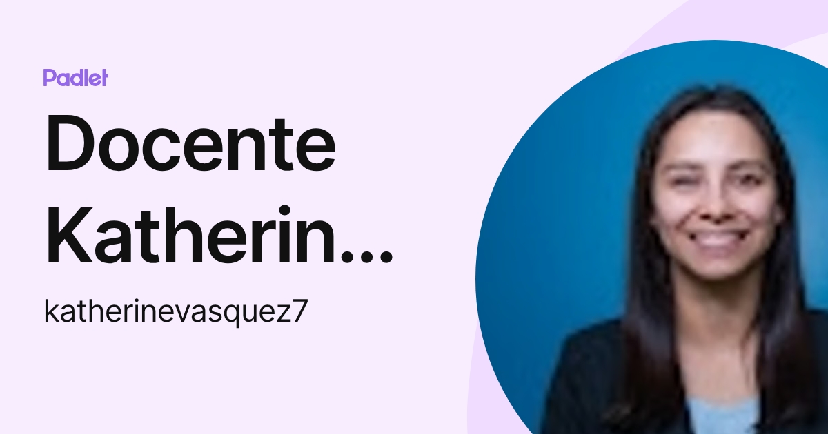 Docente Katherine Vasquez (katherinevasquez7) profile | Padlet