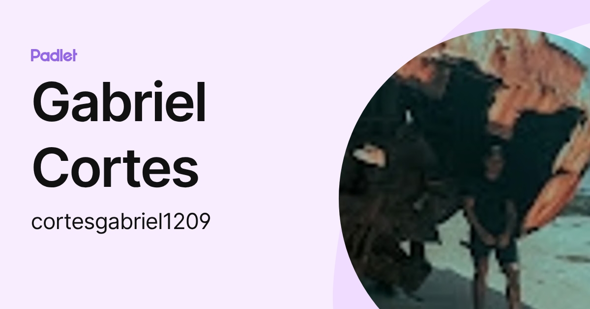 Gabriel Cortes (cortesgabriel1209) profile | Padlet