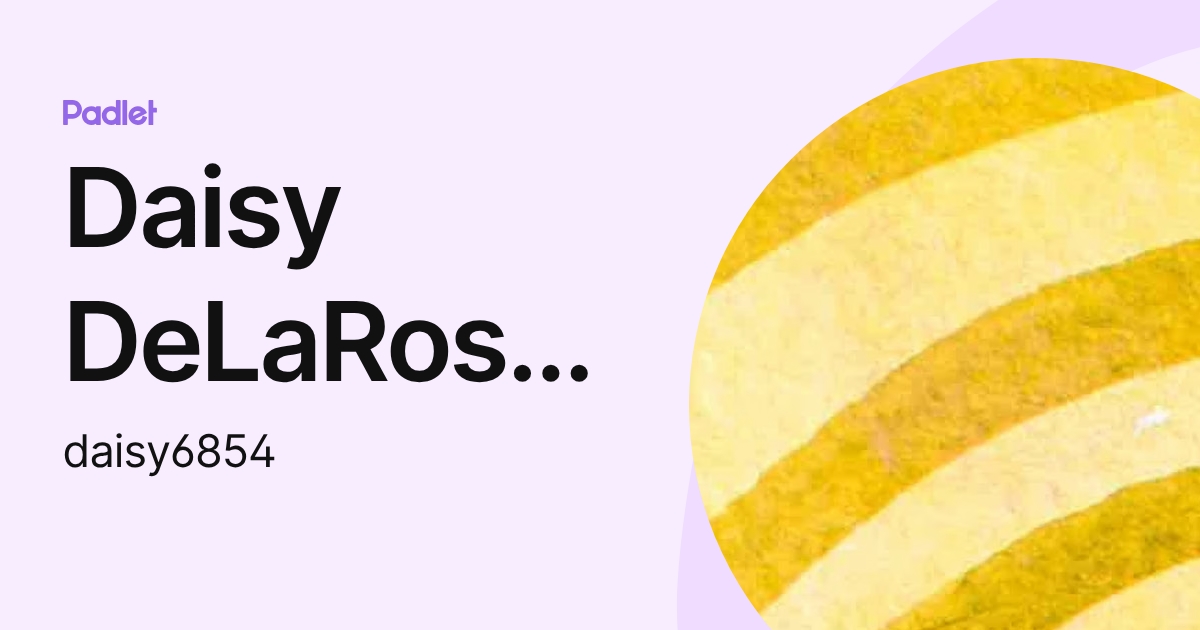 Daisy DeLaRosby (daisy6854) profile | Padlet
