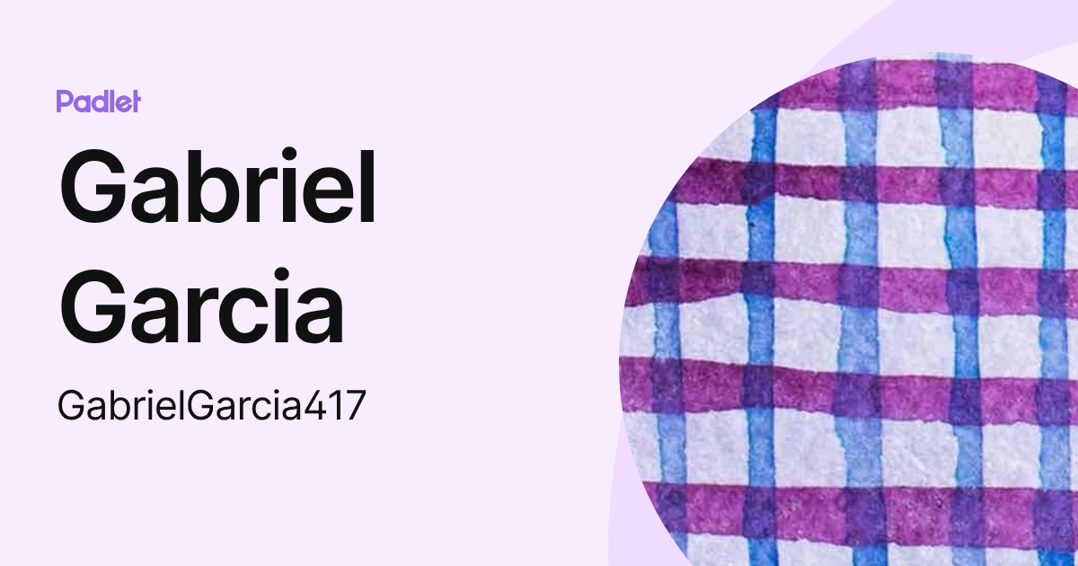 Gabriel Garcia (GabrielGarcia417) profile | Padlet