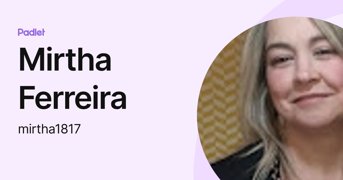 Mirtha Ferreira (mirtha1817) profile | Padlet