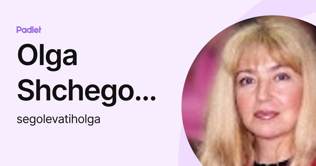 Olga Shchegolevatykh (segolevatiholga) profile | Padlet