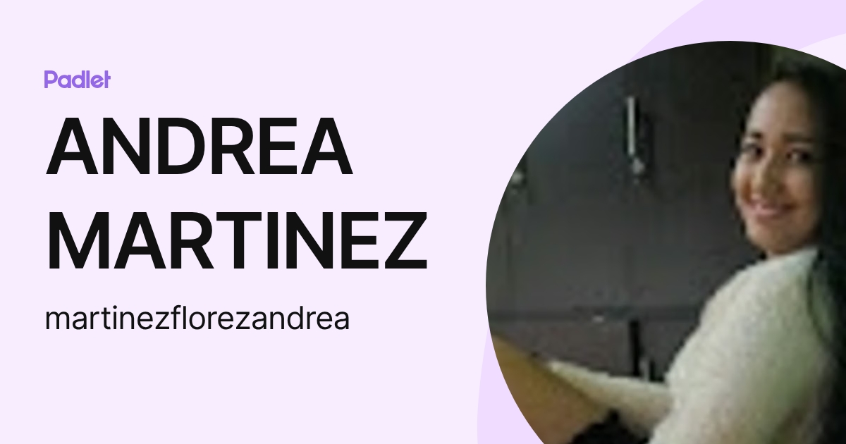 ANDREA MARTINEZ (martinezflorezandrea) profile | Padlet