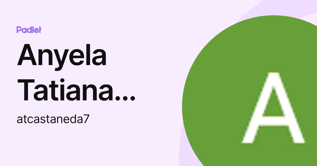 Anyela Tatiana Castañeda Perea (atcastaneda7) profile | Padlet