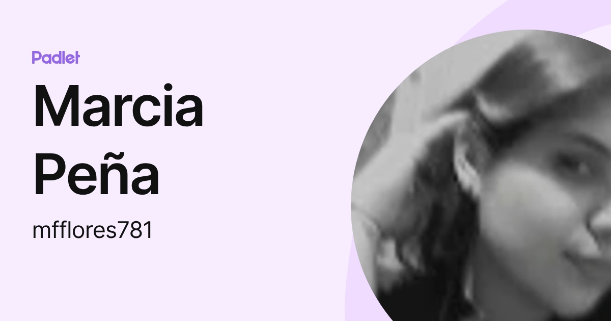 Marcia Peña (mfflores781) profile | Padlet