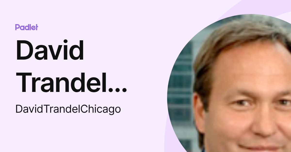 David Trandel (Chicago) (DavidTrandelChicago) profile | Padlet