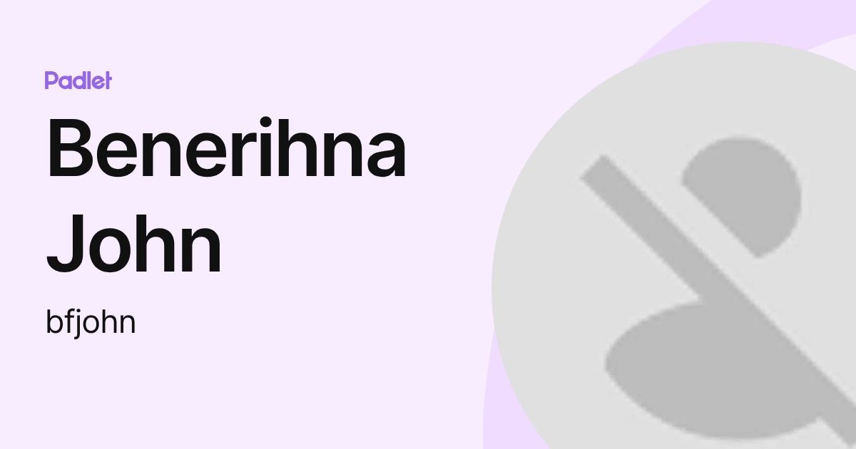 Benerihna John (bfjohn) profile | Padlet