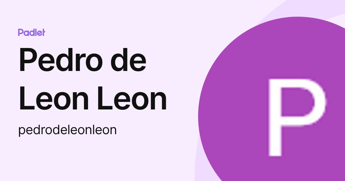 Pedro de Leon Leon (pedrodeleonleon) profile | Padlet