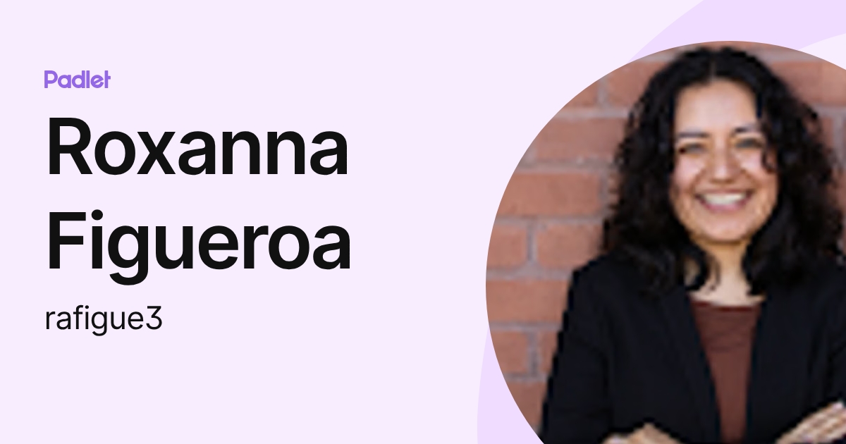 Roxanna Figueroa (rafigue3) profile | Padlet