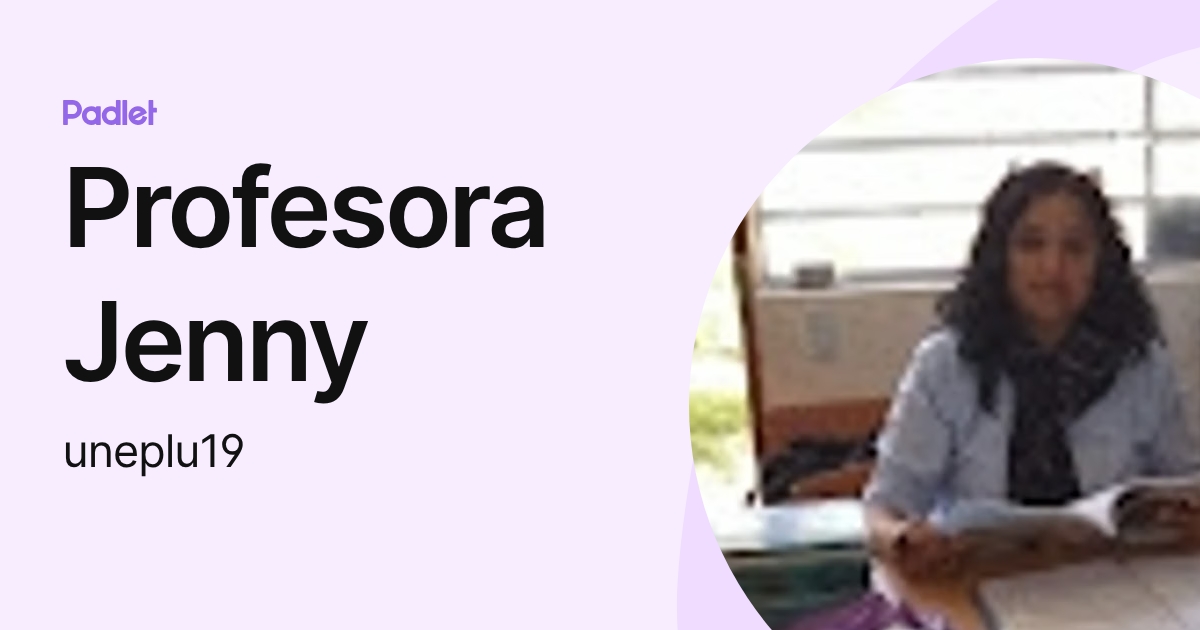 Profesora Jenny (uneplu19) profile | Padlet