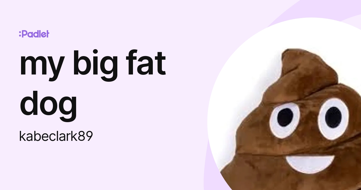 my big fat dog (kabeclark89) profile | Padlet