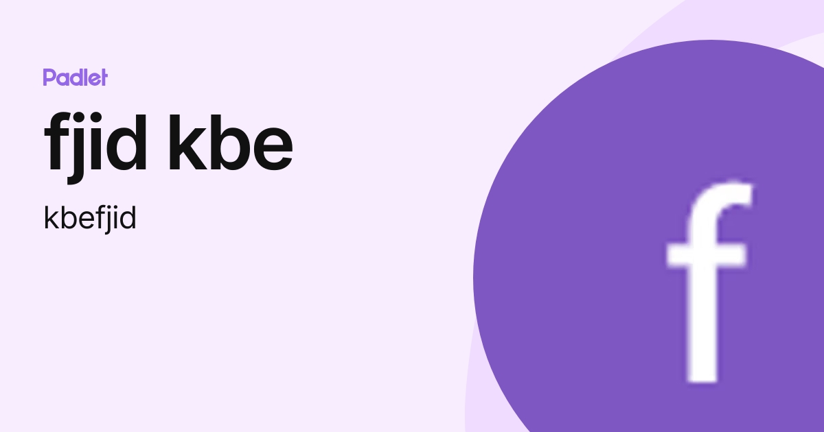 fjid kbe (kbefjid) profile | Padlet