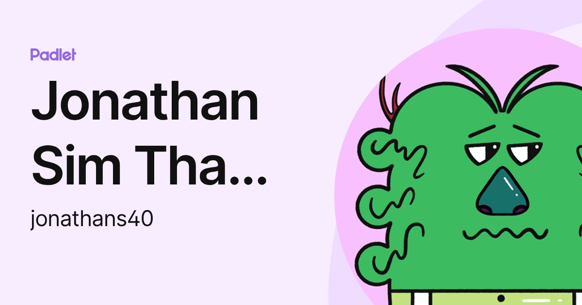 Jonathan Sim Than Wen (jonathans40) profile | Padlet