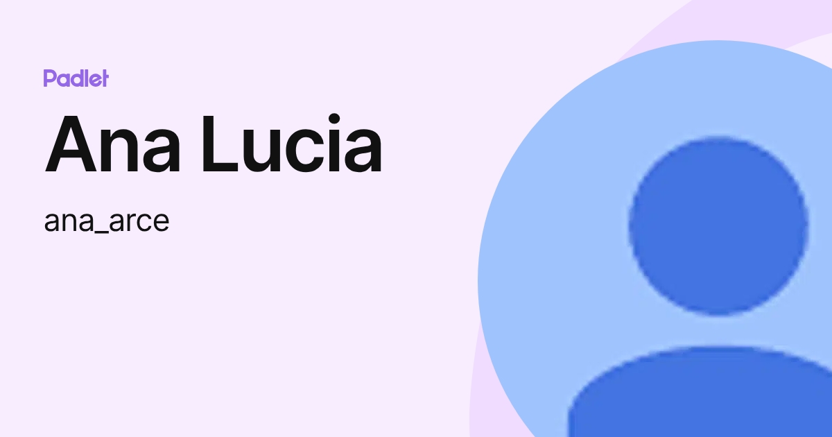 Ana Lucia (ana_arce) profile | Padlet