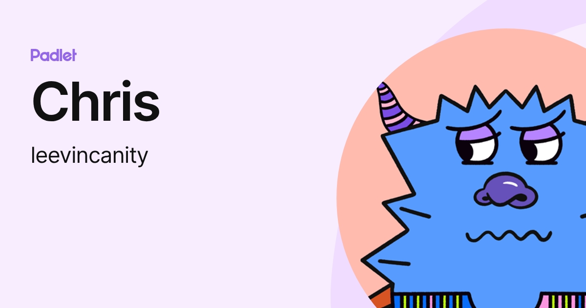 Chris (leevincanity) profile | Padlet