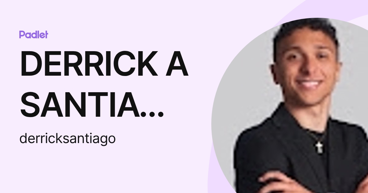 DERRICK A SANTIAGO-MORALES (derricksantiago) profile | Padlet