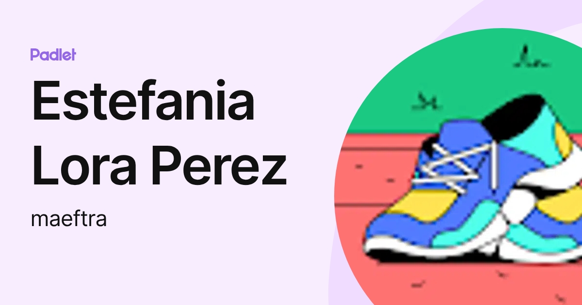 Estefania Lora Perez (maeftra) profile | Padlet