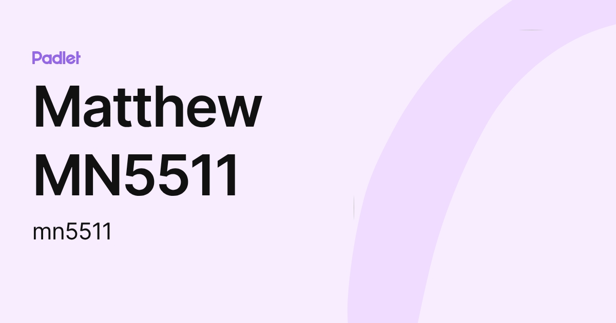 Matthew MN5511 (mn5511) profile | Padlet