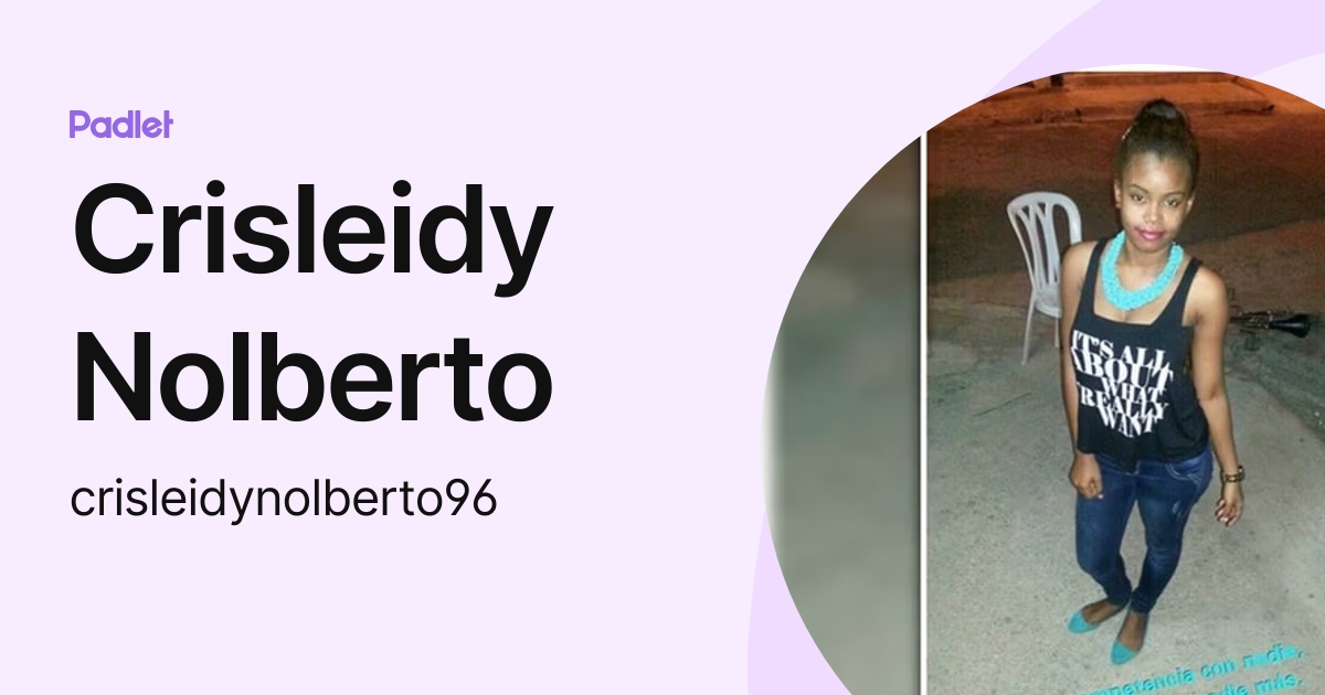 Crisleidy Nolberto (crisleidynolberto96) profile | Padlet