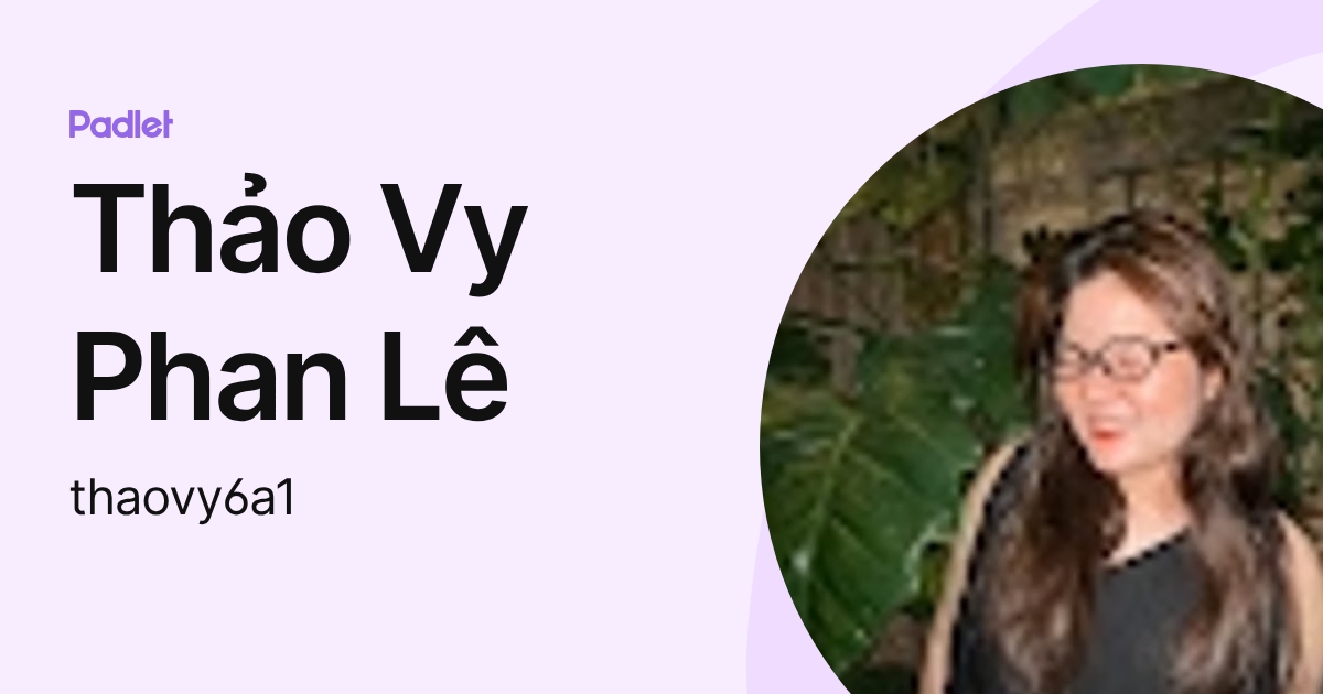 Thảo Vy Phan Lê (thaovy6a1) profile | Padlet