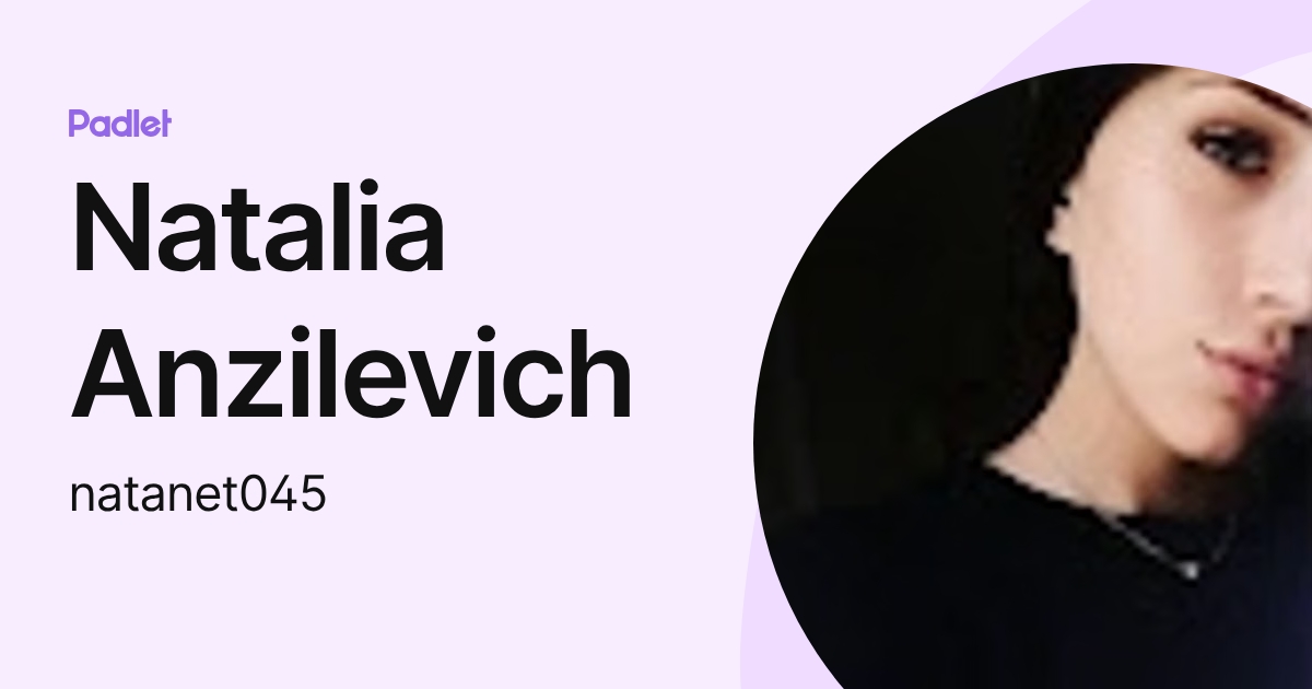 Natalia Anzilevich (natanet045) profile | Padlet