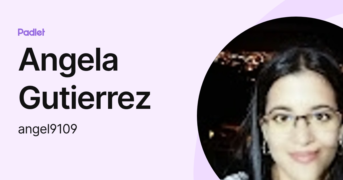 Angela Gutierrez (angel9109) profile | Padlet