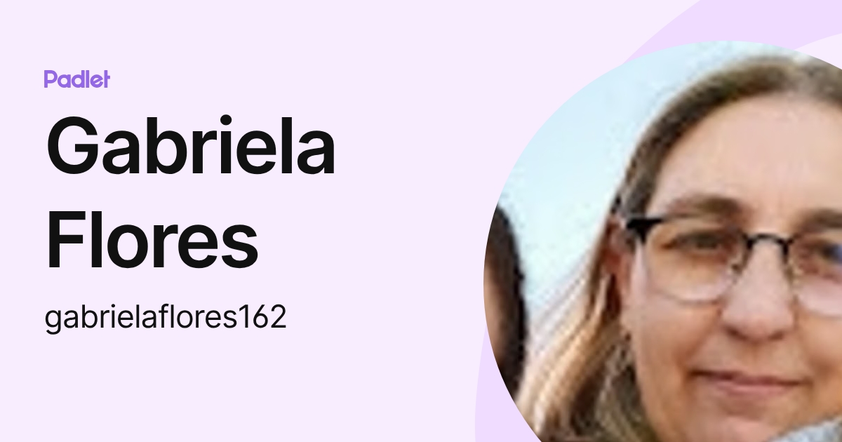 Gabriela Flores (gabrielaflores162) profile | Padlet